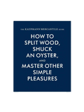 The Kaufmann Mercantile Guide: How to Split Wood, Shuck an Oyster, and Master Other Simple Pleasures-Keel Surf & Supply