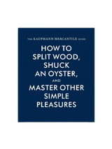 The Kaufmann Mercantile Guide: How to Split Wood, Shuck an Oyster, and Master Other Simple Pleasures-Keel Surf & Supply